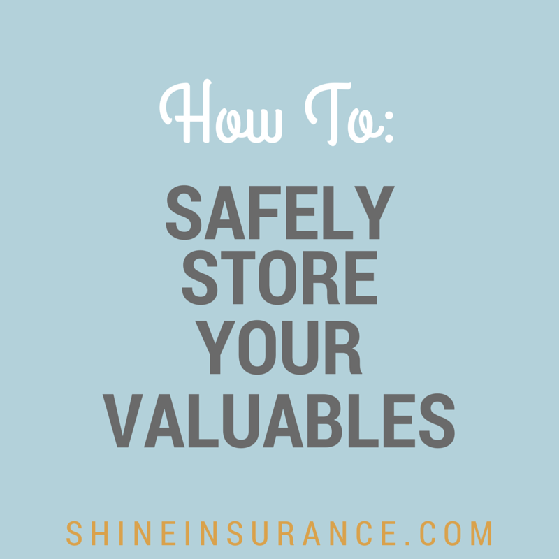 How To: SAFELY STORE YOUR VALUABLES | Shine Insurance Agency